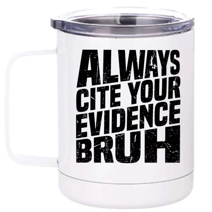 Always Cite Your Evidence Bruh Funny Quotes Vintage Front & Back 12oz Stainless Steel Tumbler Cup