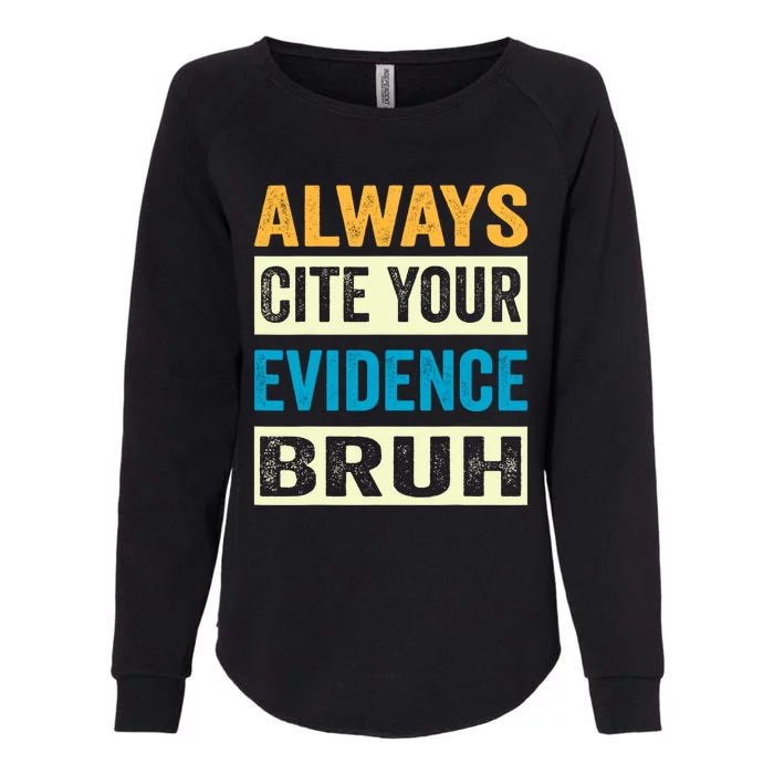 Always Cite Your Evidence Bruh Funny Quotes Vintage Womens California Wash Sweatshirt