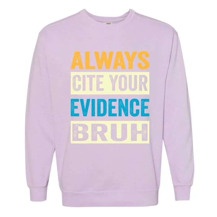 Always Cite Your Evidence Bruh Funny Quotes Vintage Garment-Dyed Sweatshirt