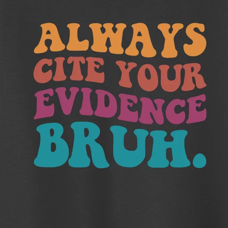 Always Cite Your Evidence Bruh Funny Retro English Teacher Toddler T-Shirt