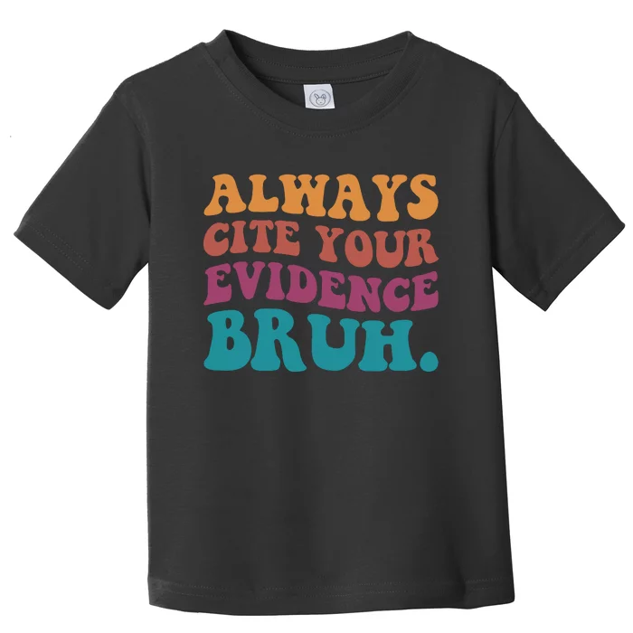 Always Cite Your Evidence Bruh Funny Retro English Teacher Toddler T-Shirt