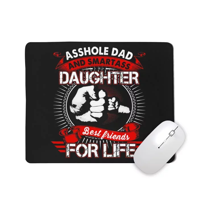 Asshole Dad And Smartass Daughter Best Friend For Life Mousepad