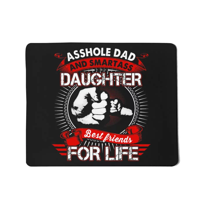 Asshole Dad And Smartass Daughter Best Friend For Life Mousepad