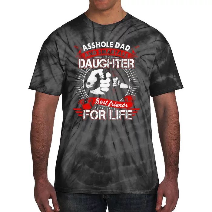 Asshole Dad And Smartass Daughter Best Friend For Life Tie-Dye T-Shirt