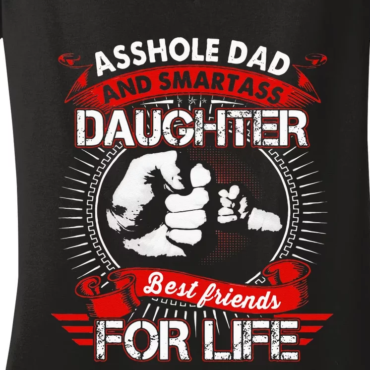 Asshole Dad And Smartass Daughter Best Friend For Life Women's V-Neck T-Shirt