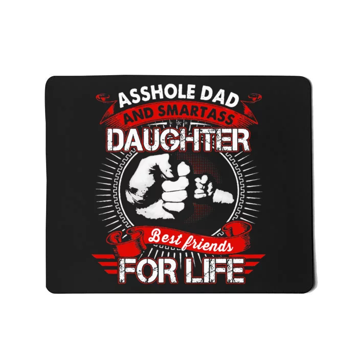 Asshole Dad And Smartass Daughter Best Friend For Life Mousepad