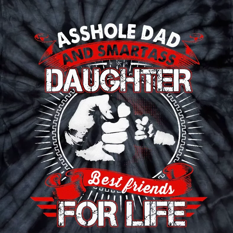 Asshole Dad And Smartass Daughter Best Friend For Life Tie-Dye T-Shirt