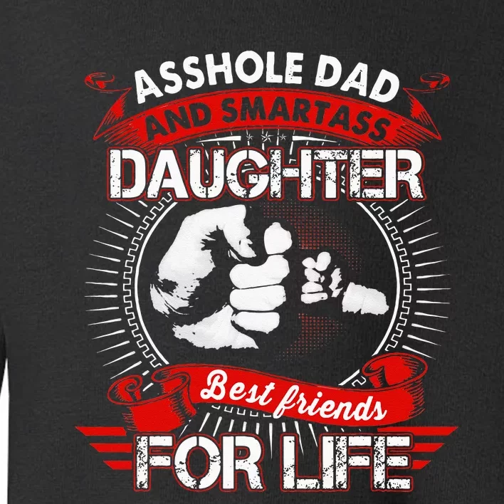 Asshole Dad And Smartass Daughter Best Friend For Life Toddler Sweatshirt