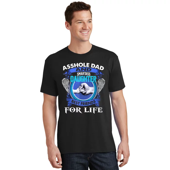 Asshole Dad And Smartass Daughter Best Friends Fod Life T-Shirt