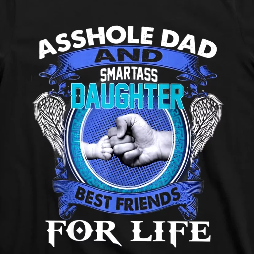 Asshole Dad And Smartass Daughter Best Friends Fod Life T-Shirt