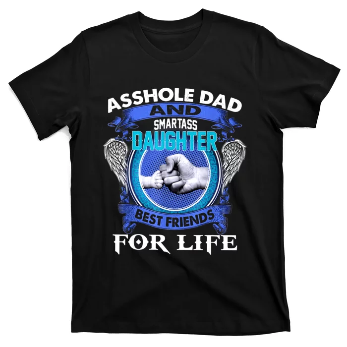 Asshole Dad And Smartass Daughter Best Friends Fod Life T-Shirt