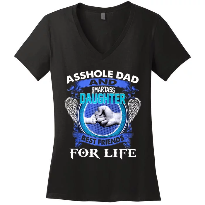 Asshole Dad And Smartass Daughter Best Friends Fod Life Women's V-Neck T-Shirt