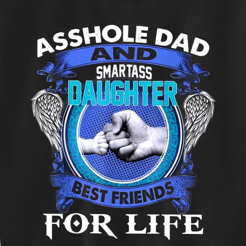 Asshole Dad And Smartass Daughter Best Friends Fod Life Kids Sweatshirt