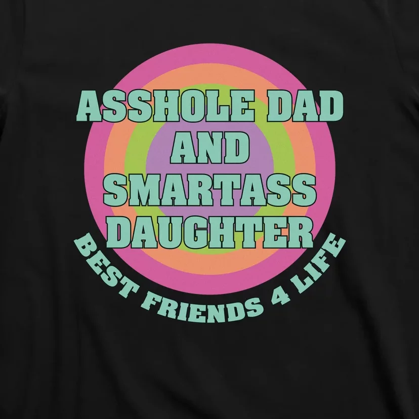 Asshole Dad And Smartass Daughter Best Friends For Life T-Shirt