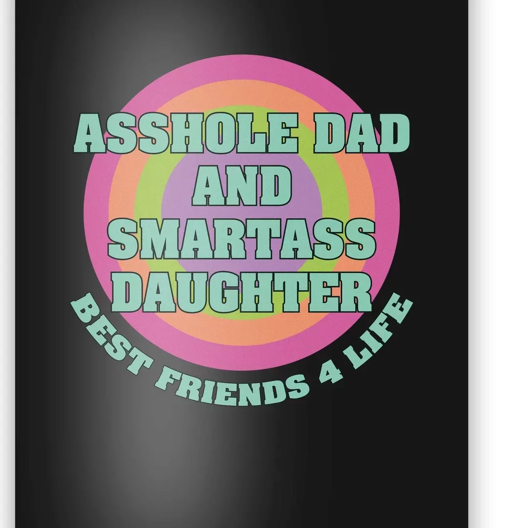 Asshole Dad And Smartass Daughter Best Friends For Life Poster