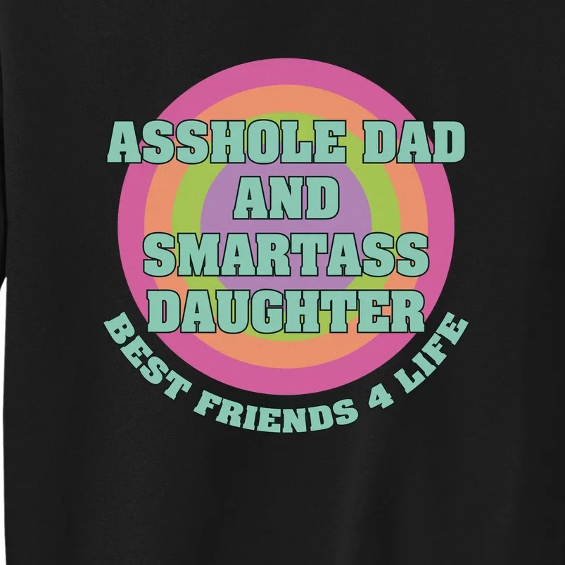 Asshole Dad And Smartass Daughter Best Friends For Life Tall Sweatshirt