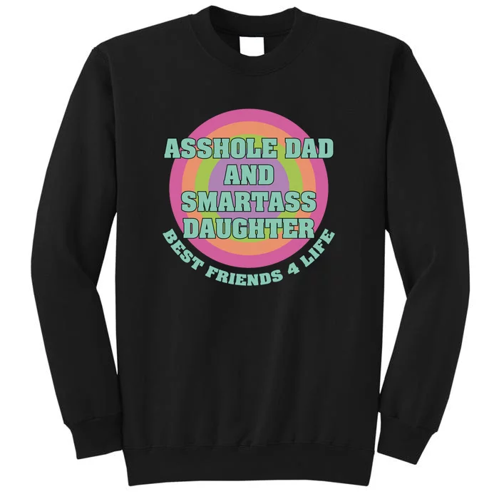 Asshole Dad And Smartass Daughter Best Friends For Life Tall Sweatshirt