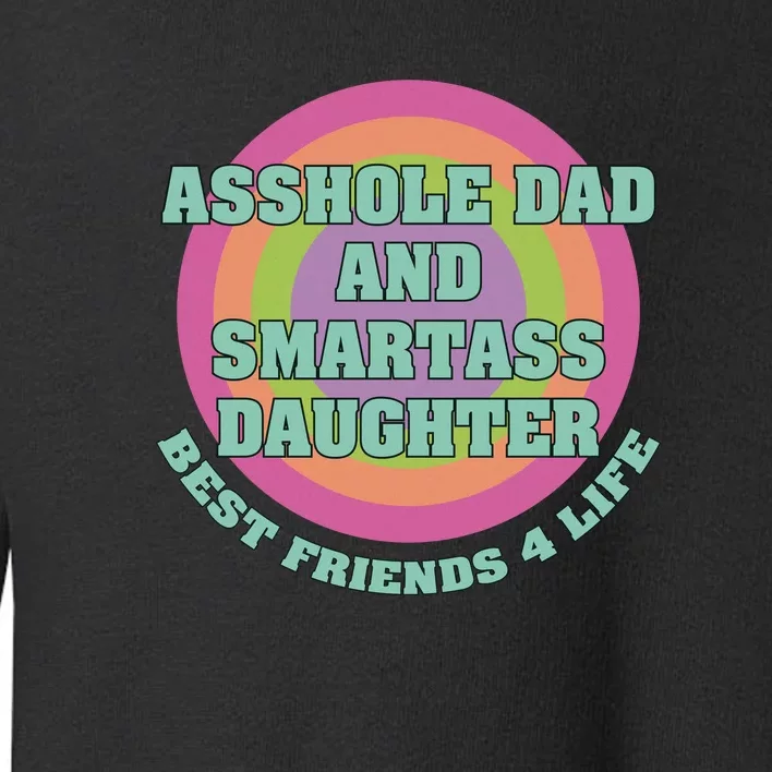 Asshole Dad And Smartass Daughter Best Friends For Life Toddler Sweatshirt