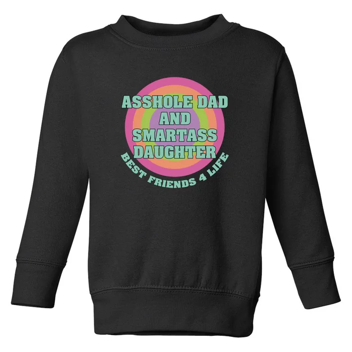 Asshole Dad And Smartass Daughter Best Friends For Life Toddler Sweatshirt