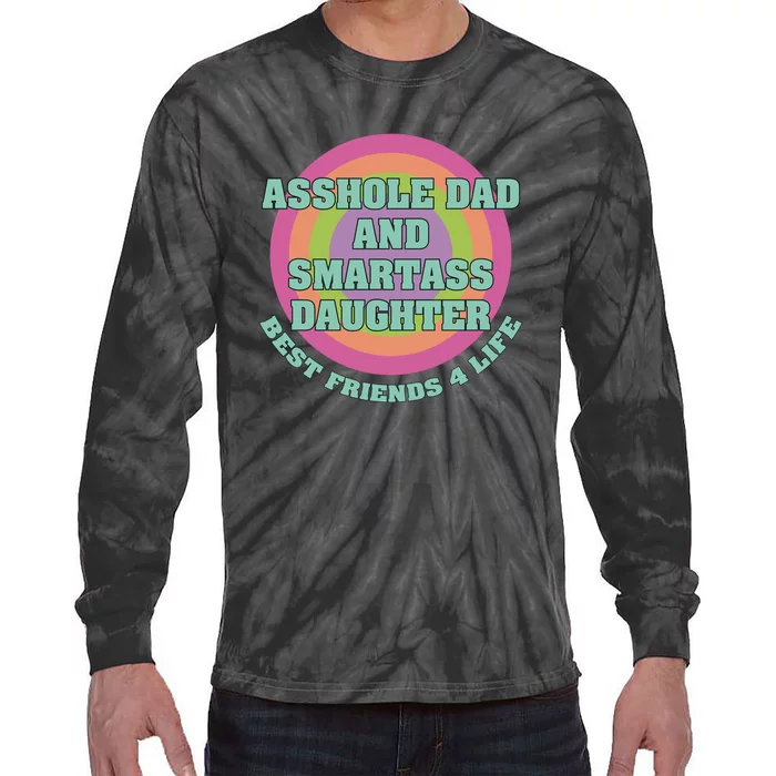 Asshole Dad And Smartass Daughter Best Friends For Life Tie-Dye Long Sleeve Shirt