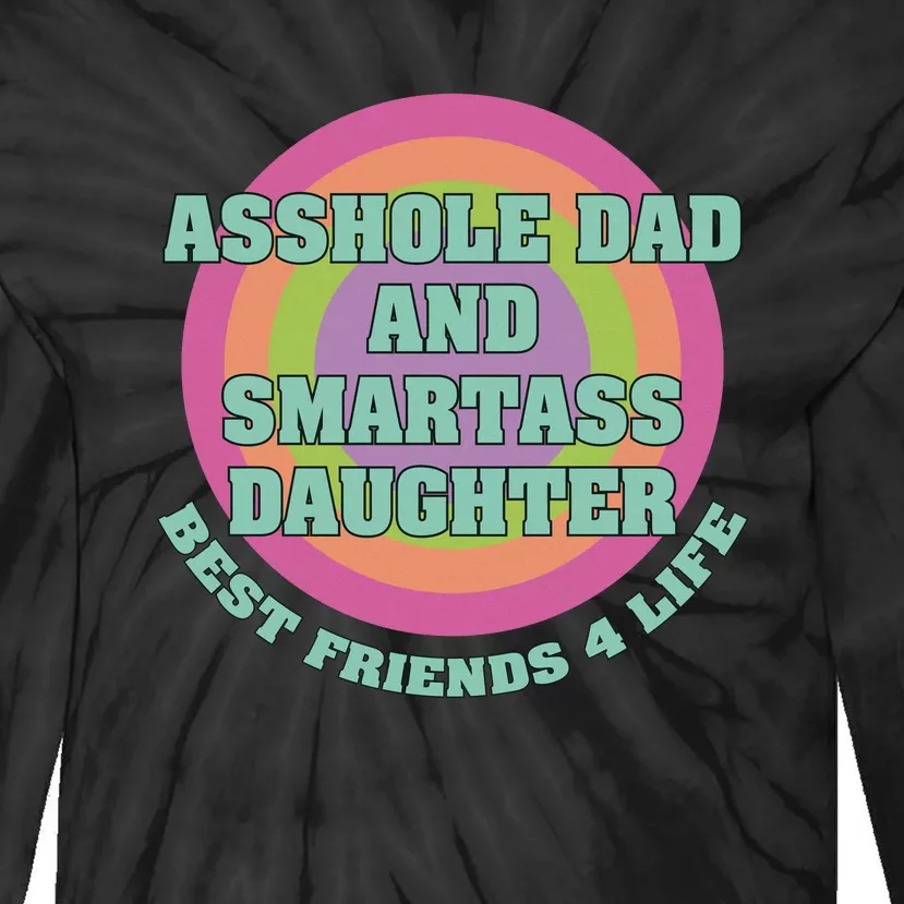 Asshole Dad And Smartass Daughter Best Friends For Life Tie-Dye Long Sleeve Shirt