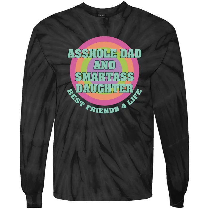 Asshole Dad And Smartass Daughter Best Friends For Life Tie-Dye Long Sleeve Shirt