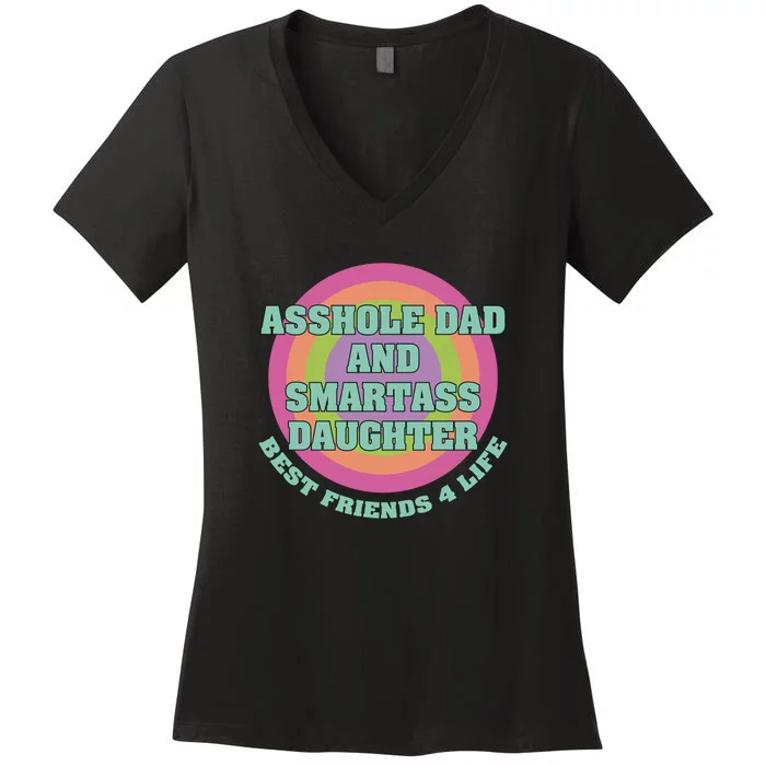 Asshole Dad And Smartass Daughter Best Friends For Life Women's V-Neck T-Shirt