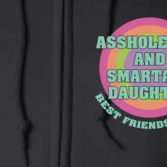 Asshole Dad And Smartass Daughter Best Friends For Life Full Zip Hoodie