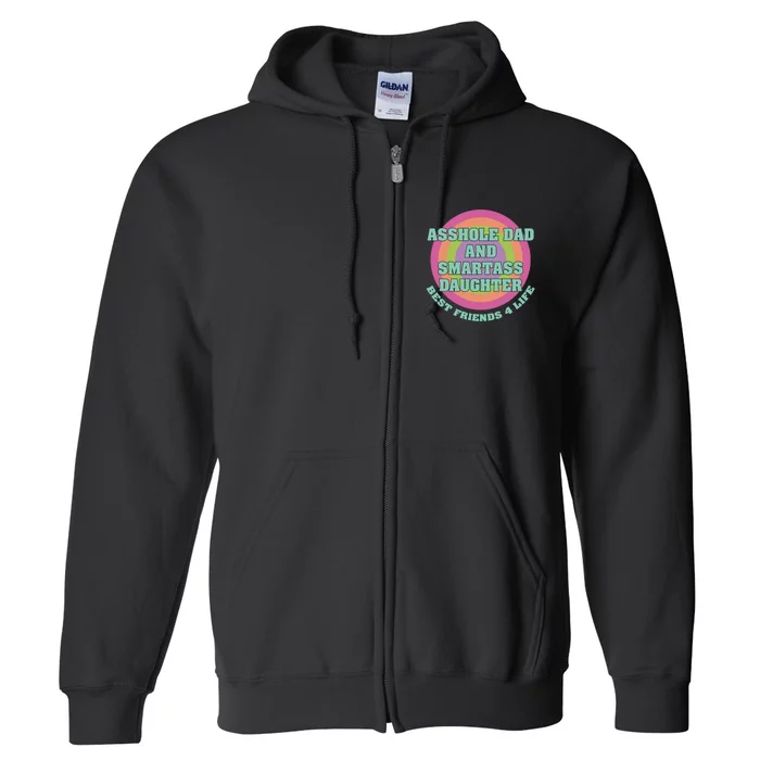 Asshole Dad And Smartass Daughter Best Friends For Life Full Zip Hoodie