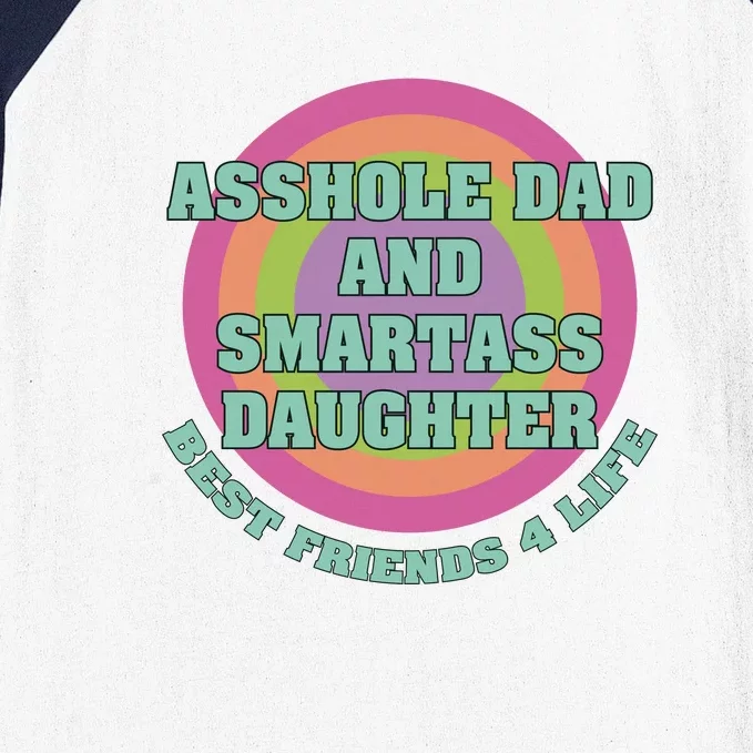 Asshole Dad And Smartass Daughter Best Friends For Life Baseball Sleeve Shirt