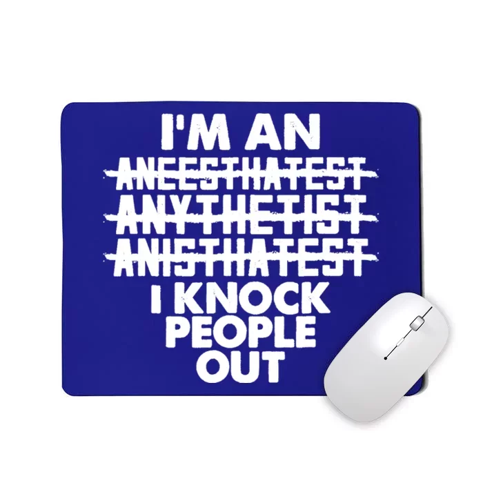 Anesthesia Doctor Anesthesiologist Knock People Out Gift Great Gift Mousepad