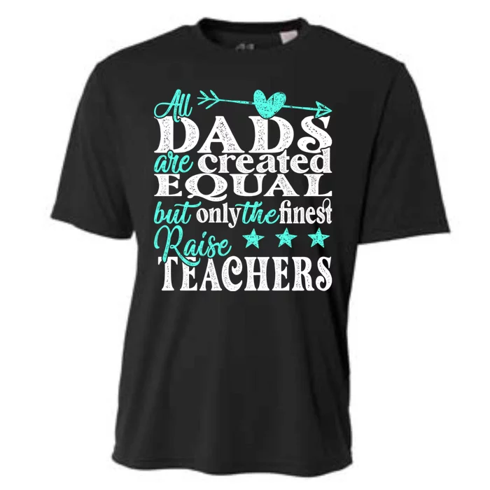 All Dads Are Created Equal But Only The Finest Raise Teacher Cooling Performance Crew T-Shirt