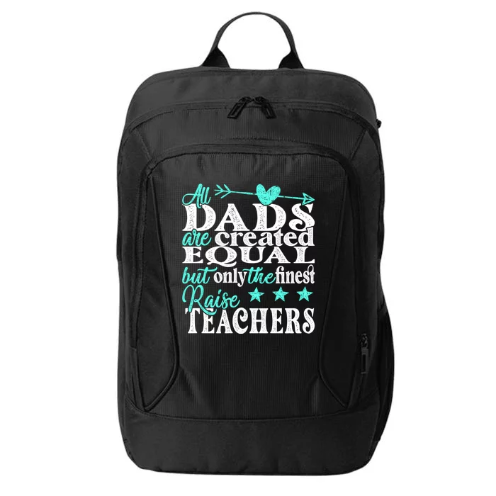 All Dads Are Created Equal But Only The Finest Raise Teacher City Backpack