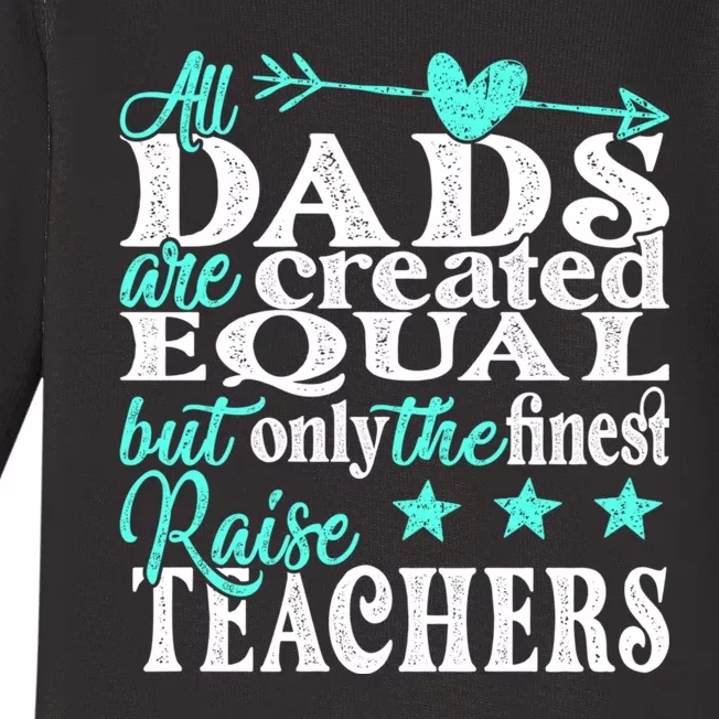 All Dads Are Created Equal But Only The Finest Raise Teacher Baby Long Sleeve Bodysuit