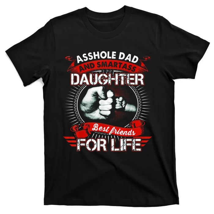 Asshole Dad And Smartass Daughter Best Friends For Life Gift Dad Best Father T-Shirt