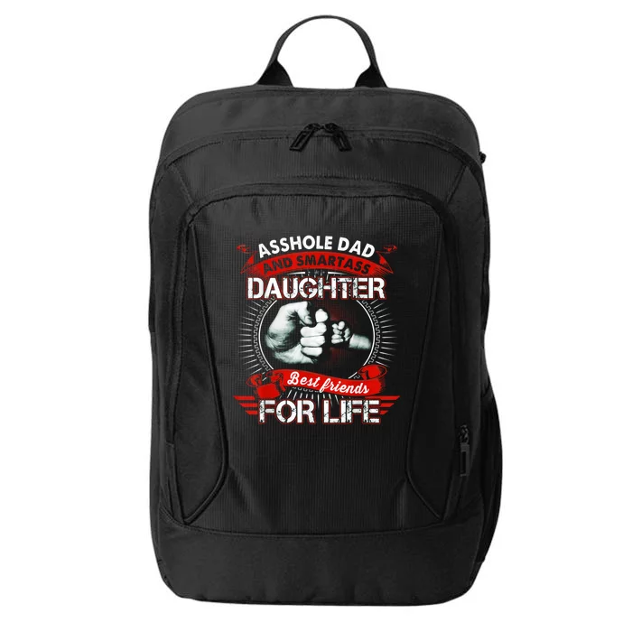 Asshole Dad And Smartass Daughter Best Friends For Life Gift Dad Best Father City Backpack