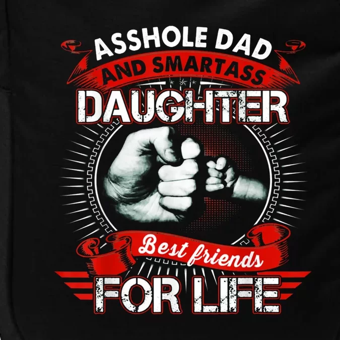 Asshole Dad And Smartass Daughter Best Friends For Life Gift Dad Best Father Impact Tech Backpack