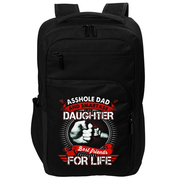 Asshole Dad And Smartass Daughter Best Friends For Life Gift Dad Best Father Impact Tech Backpack