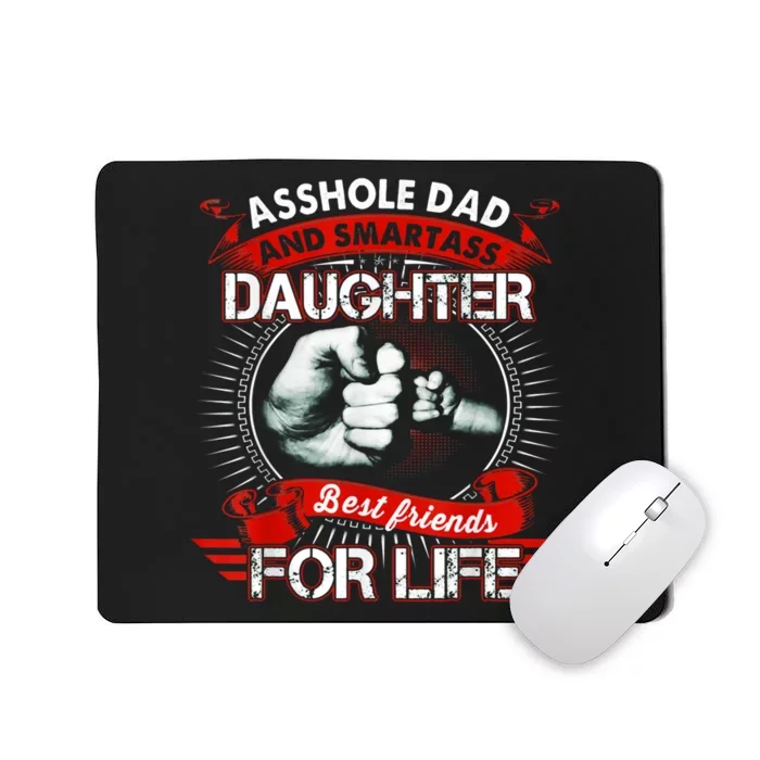 Asshole Dad And Smartass Daughter Best Friends For Life Gift Dad Best Father Mousepad