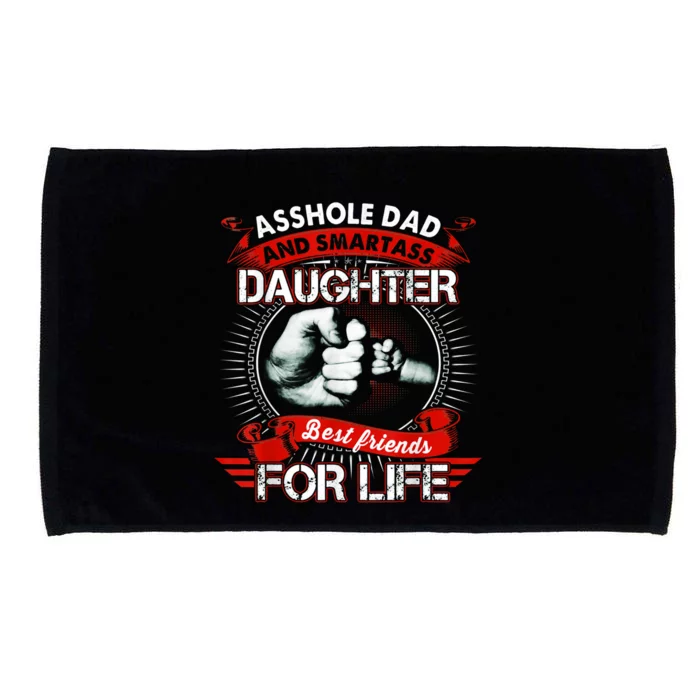 Asshole Dad And Smartass Daughter Best Friends For Life Gift Dad Best Father Microfiber Hand Towel