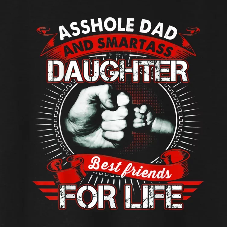 Asshole Dad And Smartass Daughter Best Friends For Life Gift Dad Best Father Women's Crop Top Tee