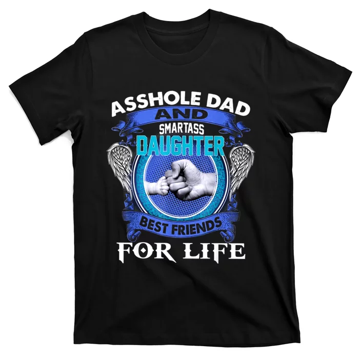 Asshole Dad And Smartass Daughter Best Friends Fod Life T-Shirt