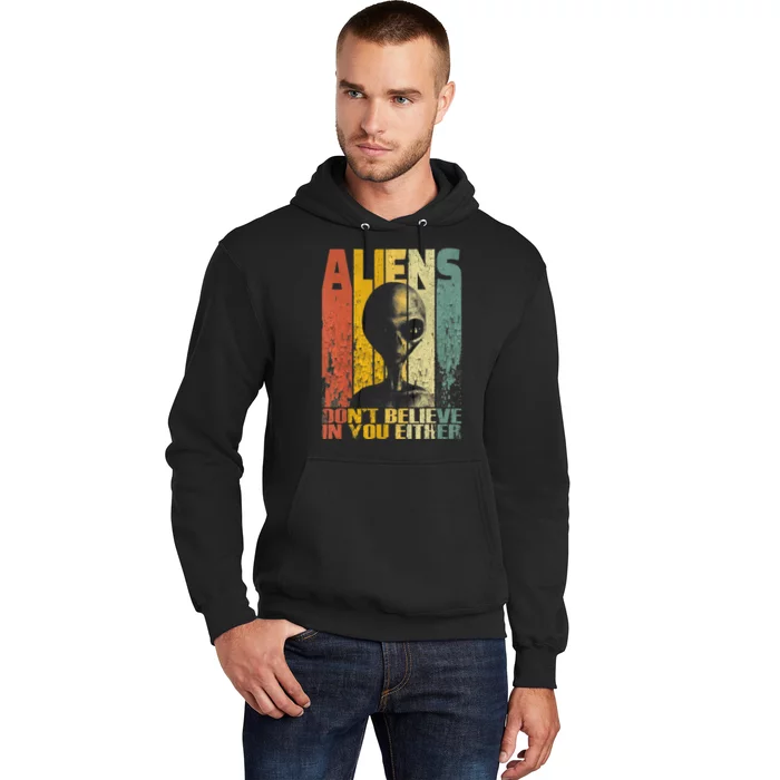 Aliens Dont Believe In You Either Hoodie