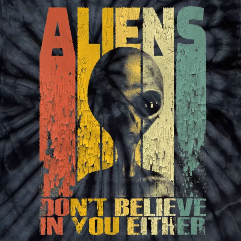 Aliens Dont Believe In You Either Tie-Dye T-Shirt