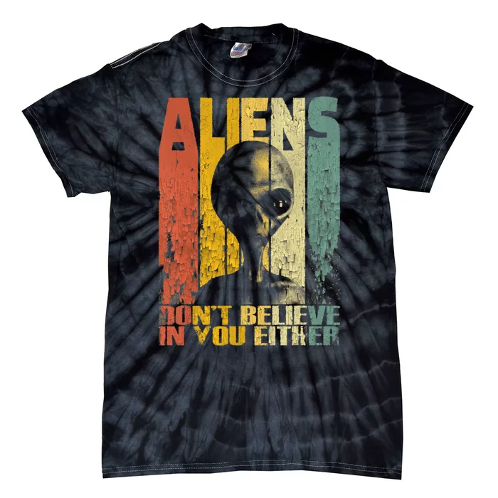 Aliens Dont Believe In You Either Tie-Dye T-Shirt