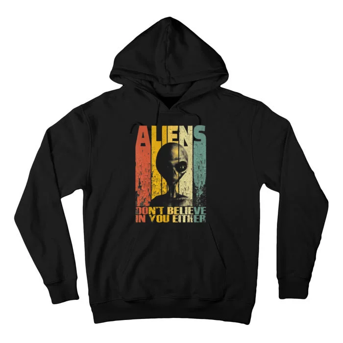 Aliens Dont Believe In You Either Tall Hoodie