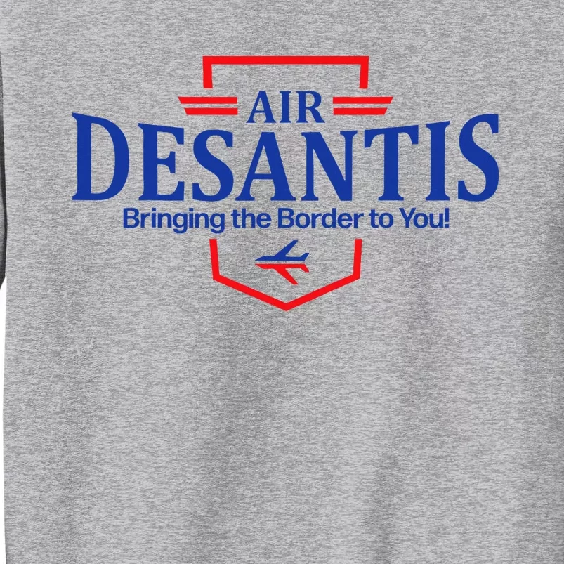 Air Desantis Bringing The Border To You Funny Tall Sweatshirt