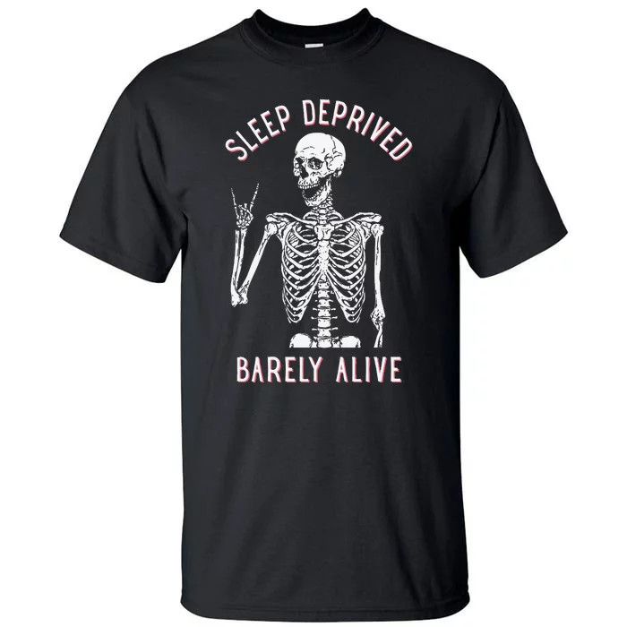 Alsleep Deprived Barely Ive Funny Skeleton Halloween Tall T-Shirt