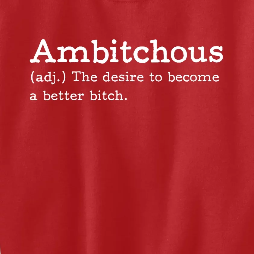 Ambitchous Dictionary Become A Better Bitch Funny Kids Sweatshirt