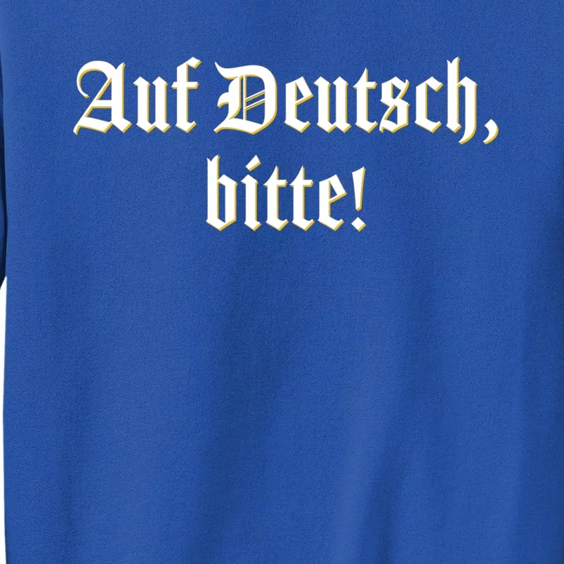 Auf Deutsch Bitte! Ger Teacher Professor Gift Tall Sweatshirt